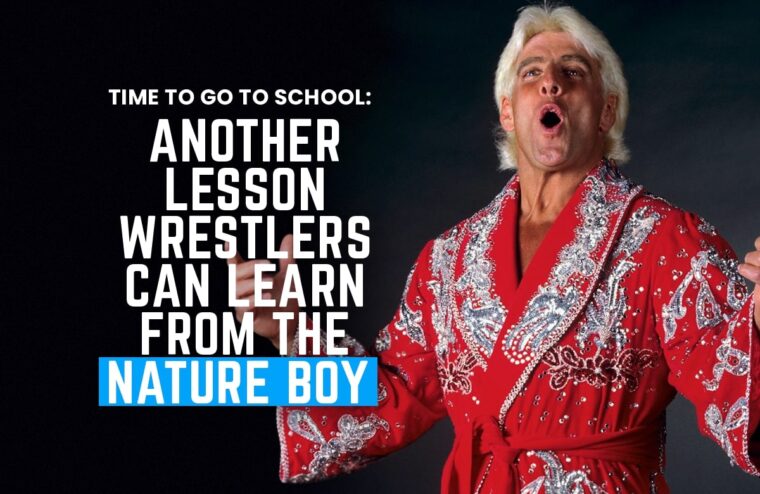 Time To Go To School: Another Lesson Wrestlers Can Learn From The Nature Boy