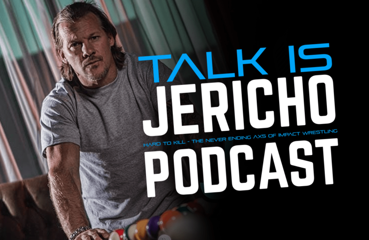 Talk Is Jericho: Hard To Kill – The Never Ending AXS of Impact Wrestling