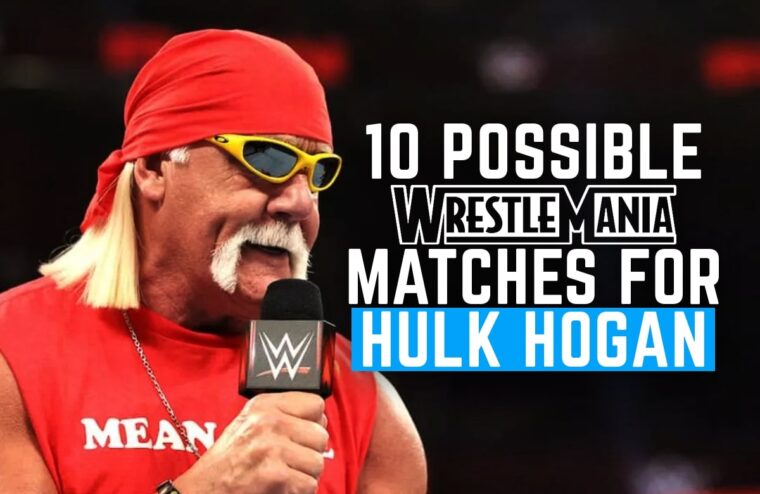 10 Possible Wrestlemania Matches For Hulk Hogan