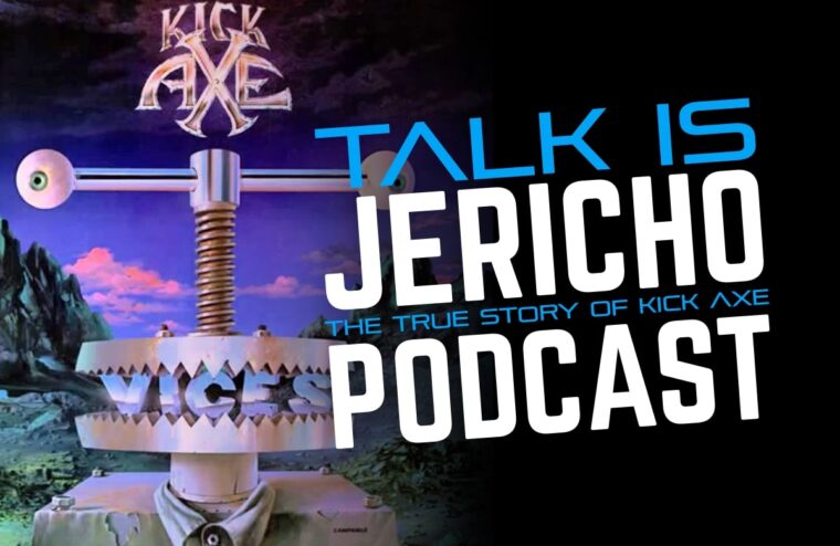Talk Is Jericho: Virtue & Vices – The True Story Of Kick Axe