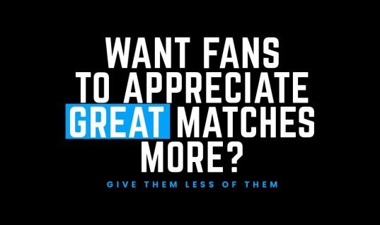 Want Fans To Appreciate Great Matches More? Give Them Less Of Them
