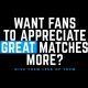 Want Fans To Appreciate Great Matches More? Give Them Less Of Them